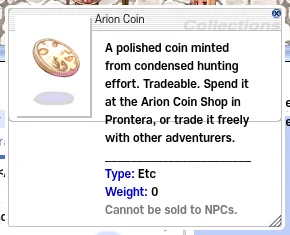 Item description of "Arion Coin": "A polished coin minted from condensed hunting effort. Tradeable. Spend it at the Arion Coin Shop in Prontera, or trade it freely with other adventurers." and "Cannot be sold to NPCs."